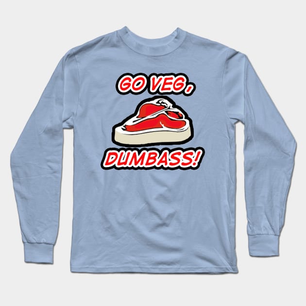 GO VEG, DUMBASS! VEGAN VEGETARIAN SHIRT DESIGN! Long Sleeve T-Shirt by FrenkMelk